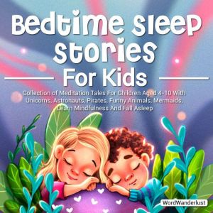 Bedtime Sleep Stories For Kids: Collection of Meditation Tales For Children Aged 4-10 With Unicorns, Astronauts, Pirates, Funn