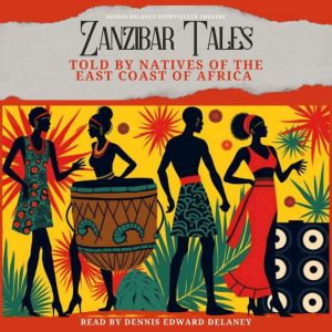 Zanzibar Tales: Folktales Told by Natives of East Africa: Read by Dennis Edward Delaney