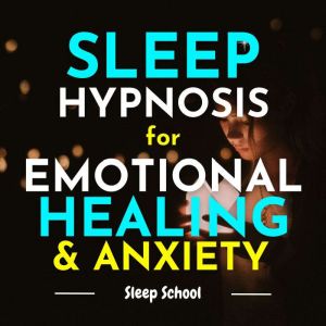Sleep Hypnosis for Emotional Healing and Anxiety