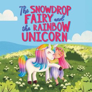 The Snowdrop Fairy and the Rainbow Unicorn