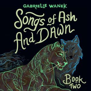 Songs of Ash and Dawn, Gabrielle Wanek