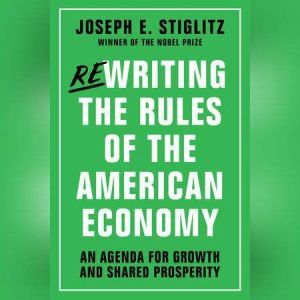 Rewriting the Rules of the American E..., Joseph E Stiglitz