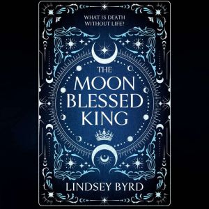 The Moon Blessed King, Lindsey Byrd