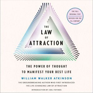 The Law of Attraction: The Power of Thought to Manifest Your Best Life