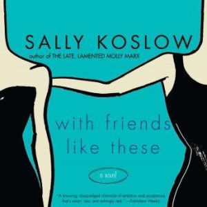 With Friends Like These, Sally Koslow