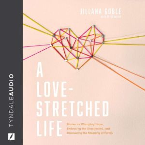 A LoveStretched Life, Jillana Goble