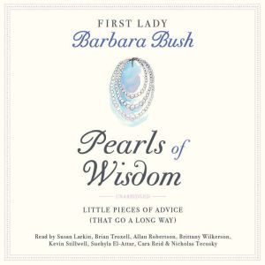 Pearls of Wisdom: Little Pieces of Advice (That Go a Long Way), Barbara Bush