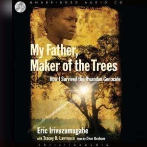 My Father, Maker of the Trees, Eric Irivuzumugabe