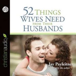 52 Things Wives Need from Their Husba..., Jay Payleitner