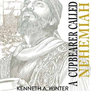 A Cupbearer Called Nehemiah, Kenneth Winter