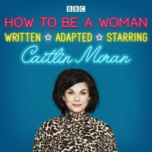 How To Be A Woman, Caitlin Moran