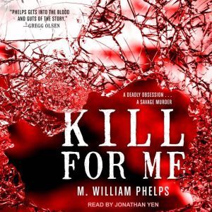 Kill For Me, M. William Phelps