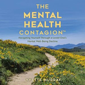 The Mental Health Contagion: Navigating Yourself Through a Loved One's Mental Well-Being Decline
