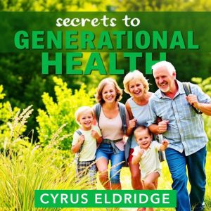Secrets to Generational Health: "Revitalize your wellness journey! Dive into impactful audio lessons for achieving lasting hea