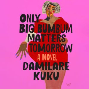 Only Big Bumbum Matters Tomorrow, Damilare Kuku