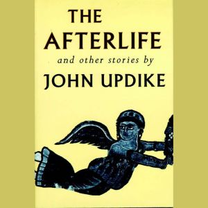 The Afterlife and Other Stories, John Updike