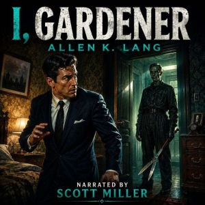 I, Gardener, Allen K. Lang