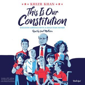 This Is Our Constitution: Discover America with a Gold Star Father, Khizr Khan