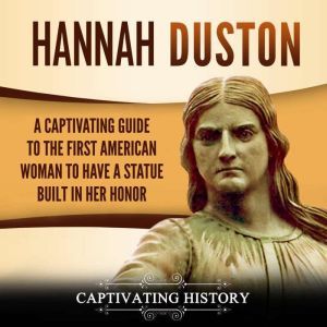Hannah Duston A Captivating Guide to..., Captivating History