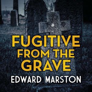 Fugitive from the Grave, Edward Marston