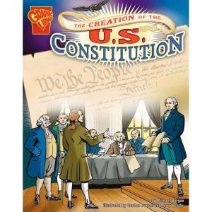 The Creation of the U.S. Constitution..., Michael Burgan