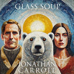 Glass Soup, Jonathan Carroll