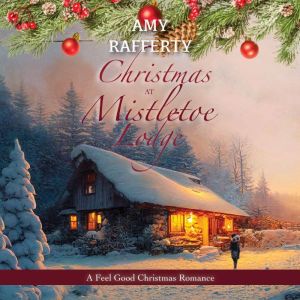 Christmas at Mistletoe Lodge, Amy Rafferty