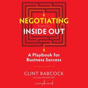 Negotiating from the Inside Out, Clint Babcock