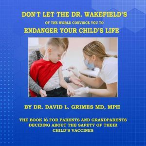 DONT LET THE DR. WAKEFIELDS OF THE ..., David Grimes