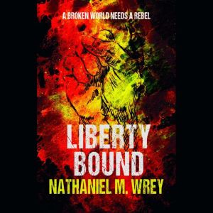 Liberty Bound, Nathaniel M Wrey