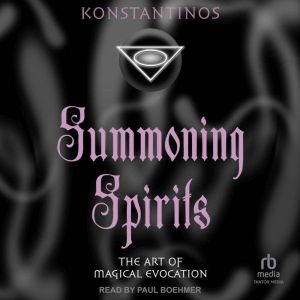Summoning Spirits: The Art of Magical Evocation