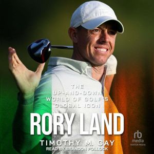 Rory Land: The Up-and-Down World of Golf's Global Icon