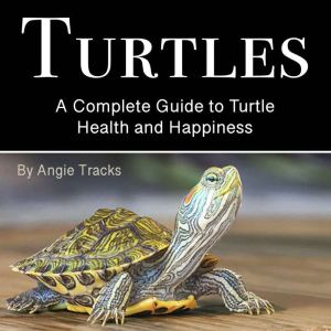 Turtles: A Complete Guide to Turtle Health and Happiness