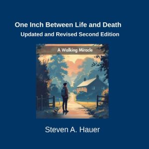 One Inch Between Life and Death Updated and Revised Second Edition: A Walking Miracle