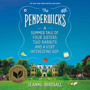 The Penderwicks: A Summer Tale of Four Sisters, Two Rabbits, and a Very Interesting Boy, Jeanne Birdsall