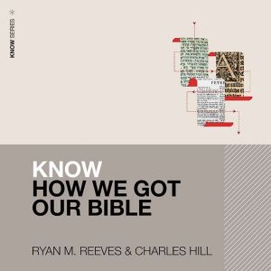Know How We Got Our Bible, Ryan Matthew Reeves