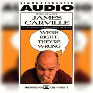 We're Right they're Wrong: A Handbook for Spirited Progressives, James Carville