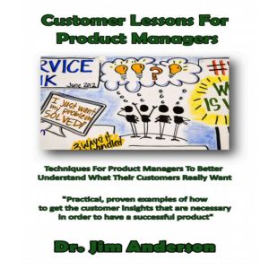 Customer Lessons for Product Managers..., Dr. Jim Anderson
