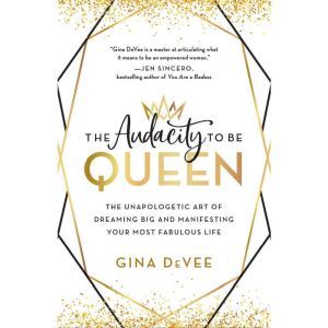 The Audacity to Be Queen, Gina DeVee