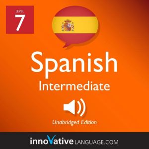 Learn Spanish  Level 7 Intermediate..., Innovative Language Learning