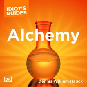 The Complete Idiots Guide to Alchemy..., Dennis William Hauck