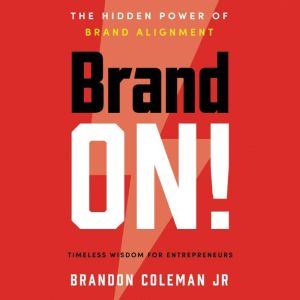 Brand ON!: The Hidden Power of Brand Alignment