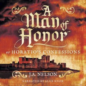 A Man of Honor, or Horatios Confessi..., J. A. Nelson