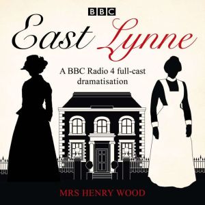 East Lynne: A BBC Radio 4 full-cast dramatisation