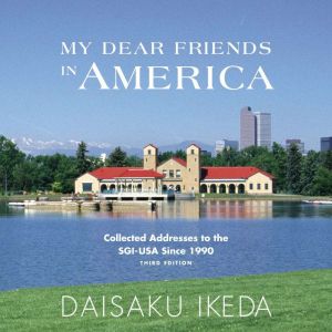 My Dear Friends in America, Daisaku Ikeda