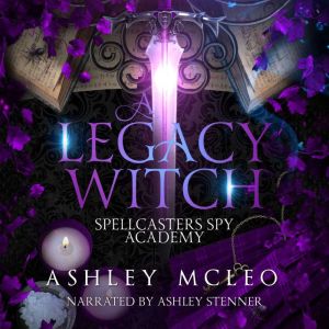 A Legacy Witch Spellcasters Spy Acad..., Ashley McLeo