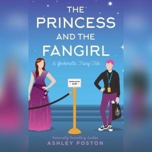 The Princess and the Fangirl: A Geekerella Fairytale, Ashley Poston