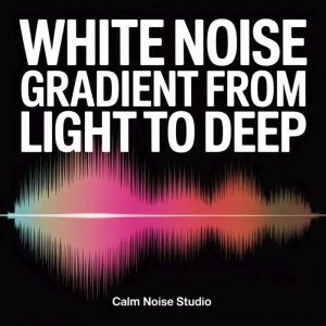 White Noise Gradient from Light to De..., Calm Noise Studio