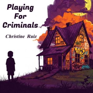 Playing For Criminals, Christine Ruiz