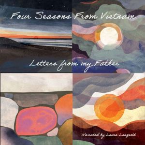 Four Seasons From Vietnam: Letters From My Father